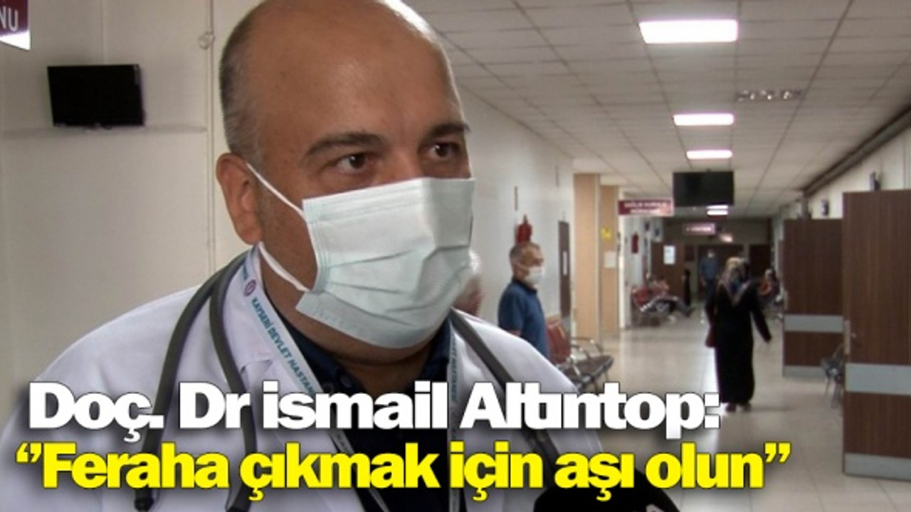 Doç. Dr. İsmail Altıntop: 'Feraha çıkmak için aşı olun'