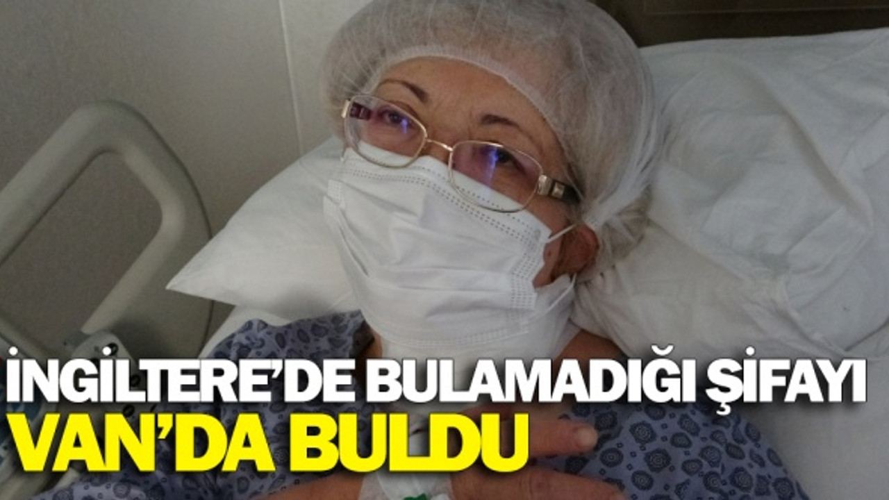 İngiltere'de bulamadığı şifayı Van'da buldu