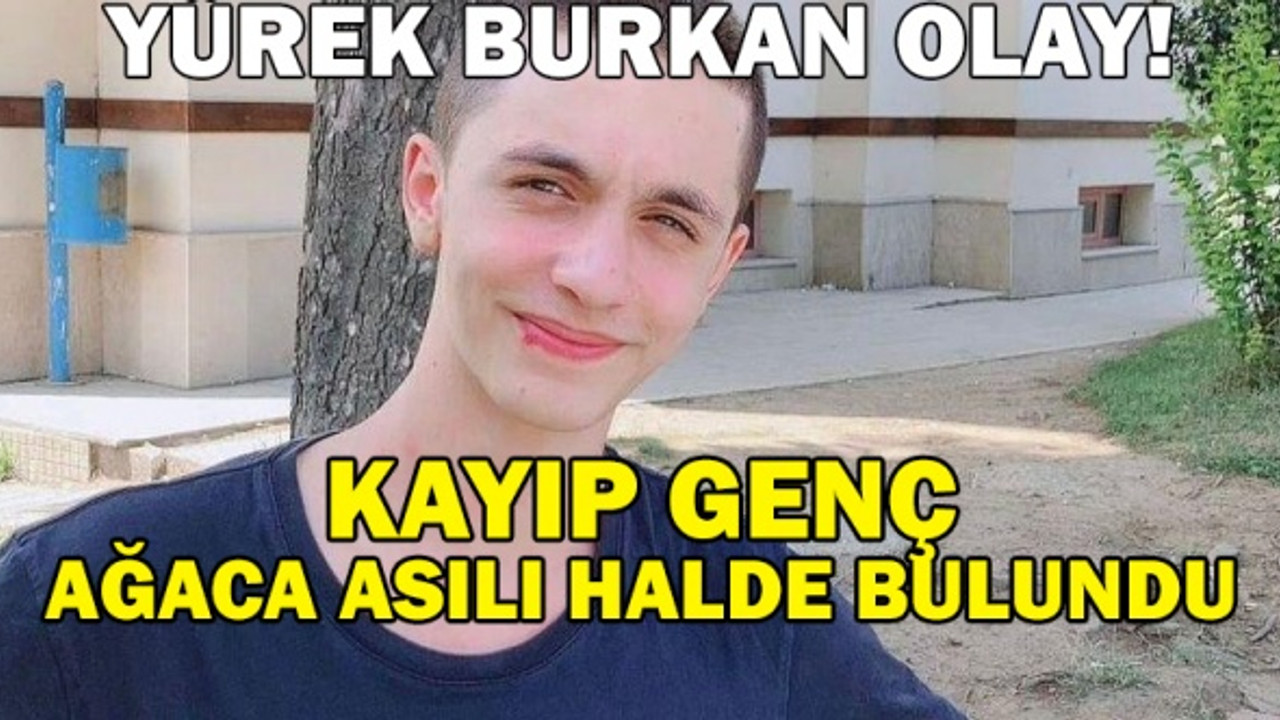 Kayıp genç ağaçta asılı halde bulundu