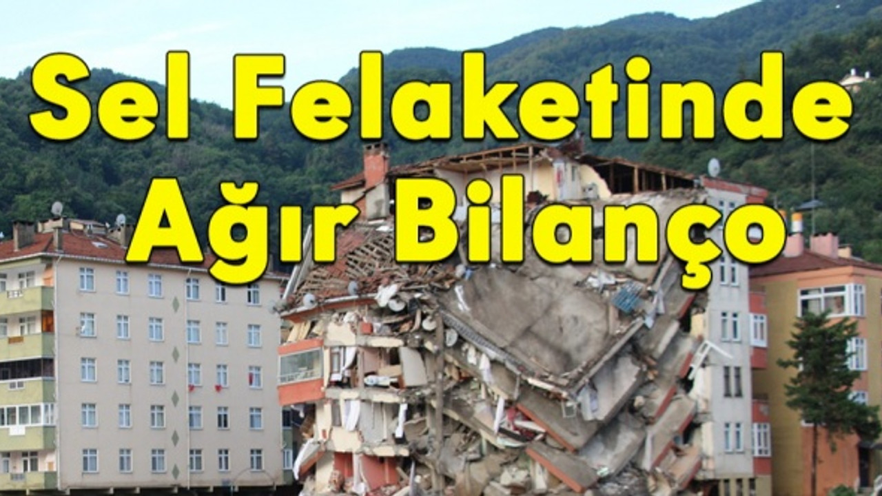 Sel felaketinde ağır bilanço!