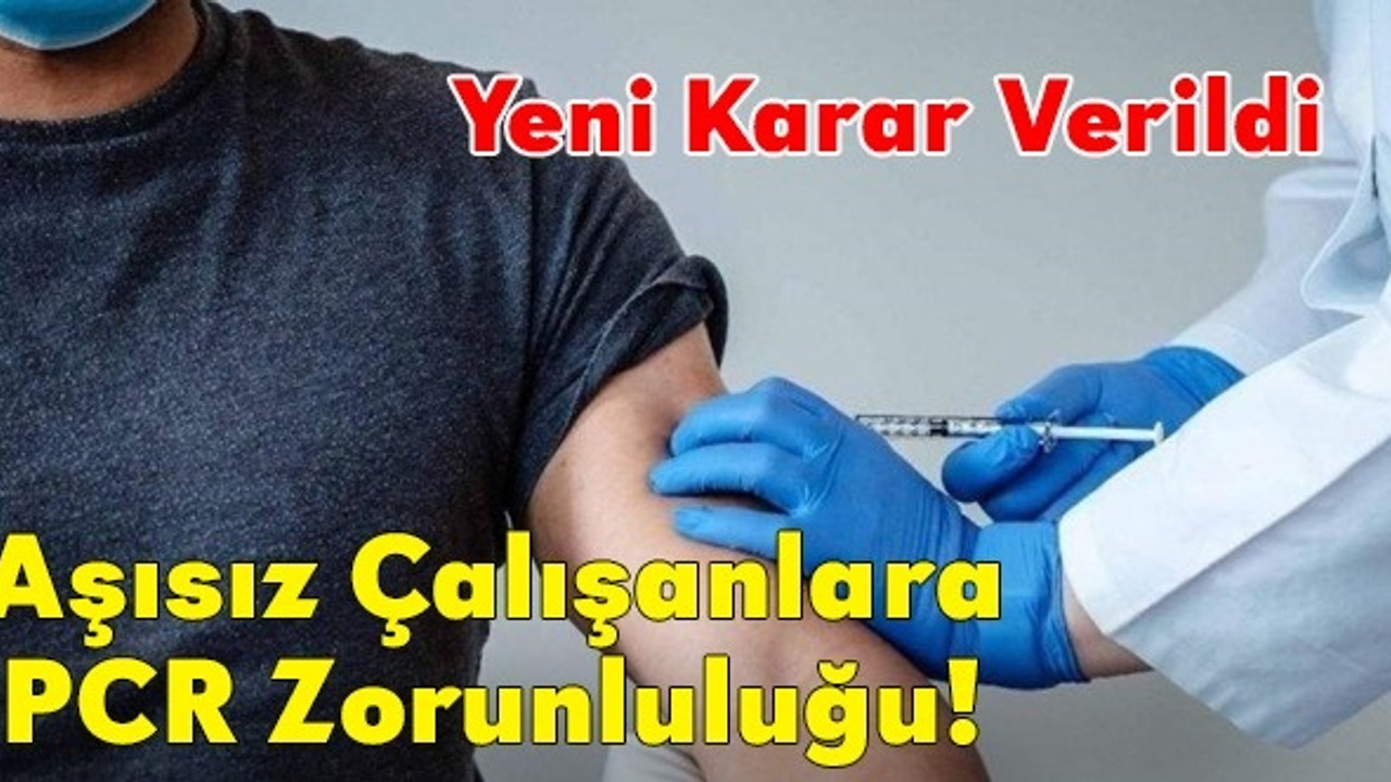 Yeni karar verildi! Aşısız çalışanlara PCR zorunluluğu