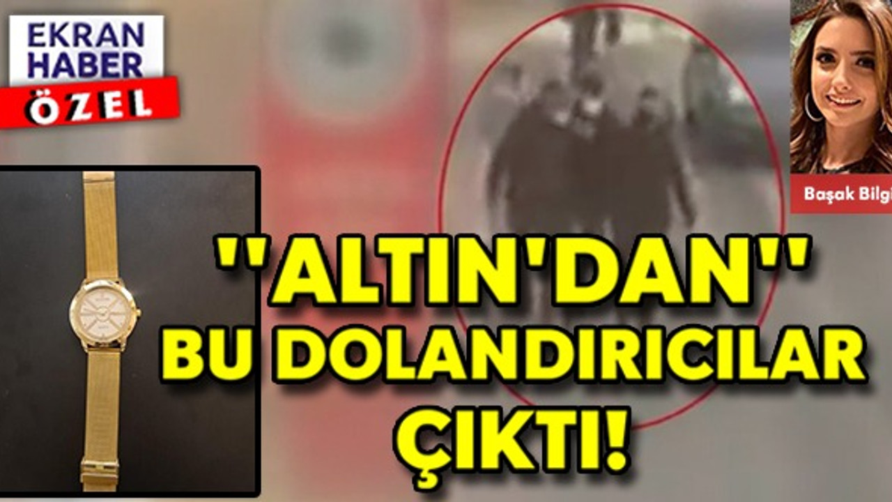 ''ALTIN'DAN'' BU DOLANDIRICLAR ÇIKTI!