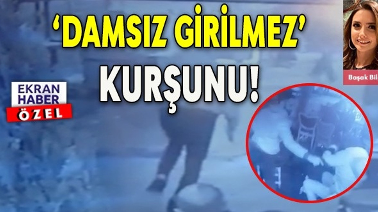 'Damsız Girilmez' Kurşunu!