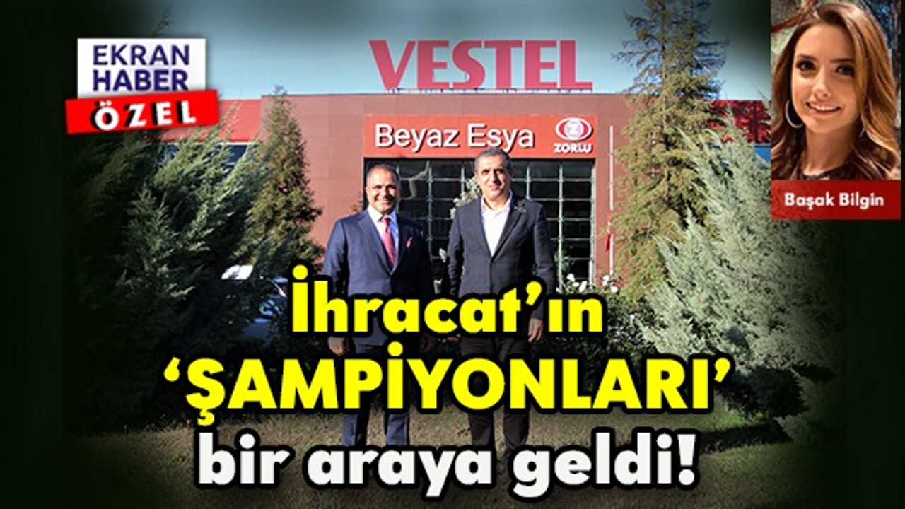 İhracat’ın şampiyonları bir araya geldi!