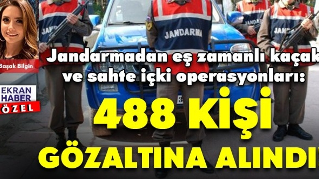 Jandarmadan eş zamanlı kaçak ve sahte içki operasyonları: 488 kişi gözaltına alındı!