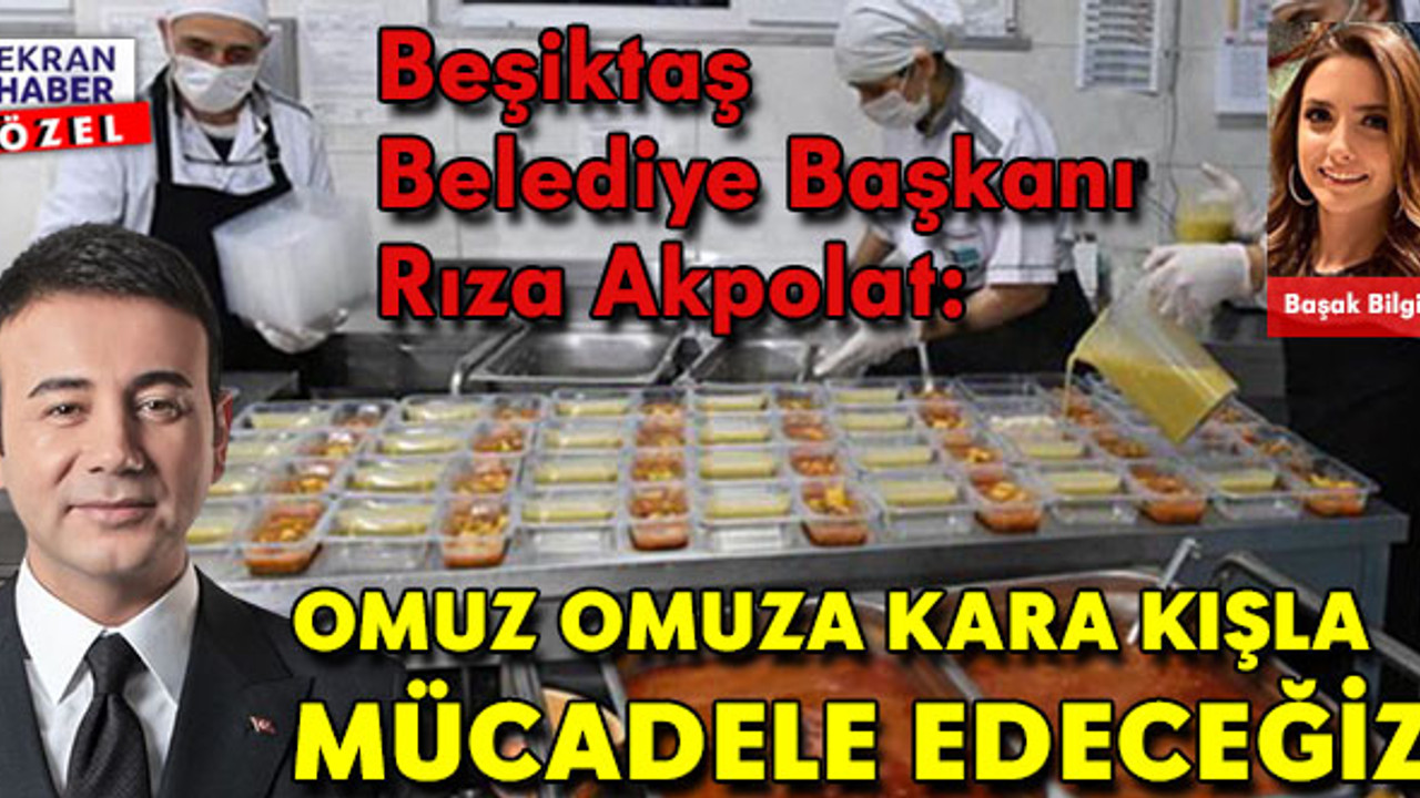 Beşiktaş Belediye Başkanı Rıza Akpolat: Omuz omuza kara kışla mücadele edeceğiz