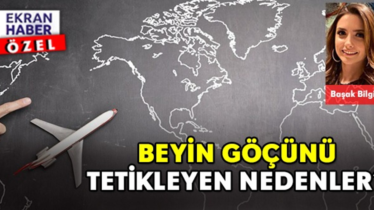 Beyin göçünü tetikleyen nedenler?