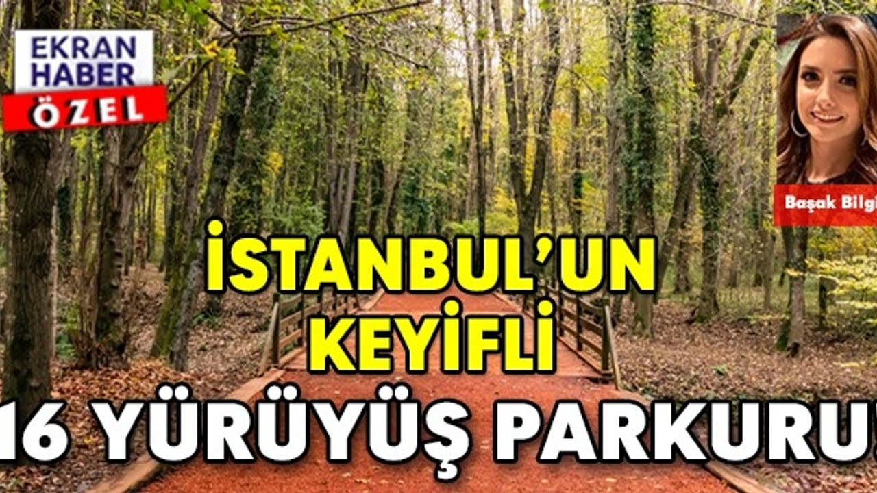 İSTANBUL’UN KEYİFLİ 16 YÜRÜYÜŞ PARKURU!