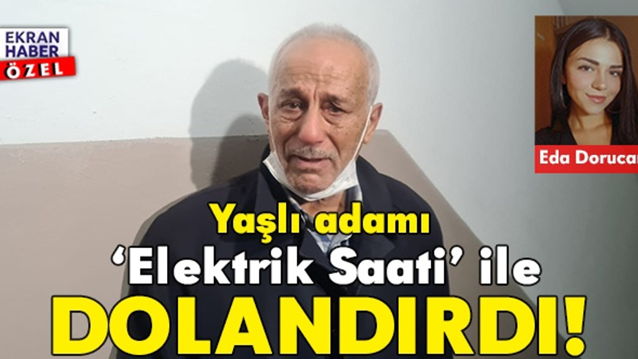 Yaşlı adamı ‘Elektrik Saati’ ile dolandırdı!