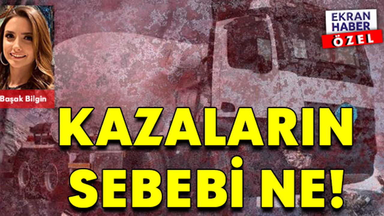 Kazaların sebebi ne!