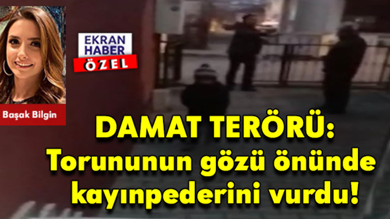 Damat terörü: Torununun gözü önünde kayınpederini vurdu!