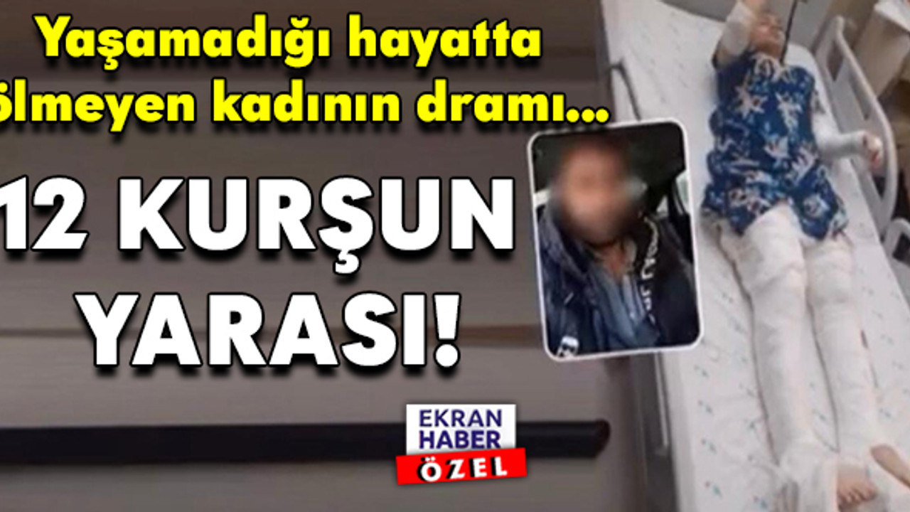 12 Kurşun Yarası!  Yaşamadığı hayatta ölmeyen kadının dramı… İlla ölmem mi gerekiyor?