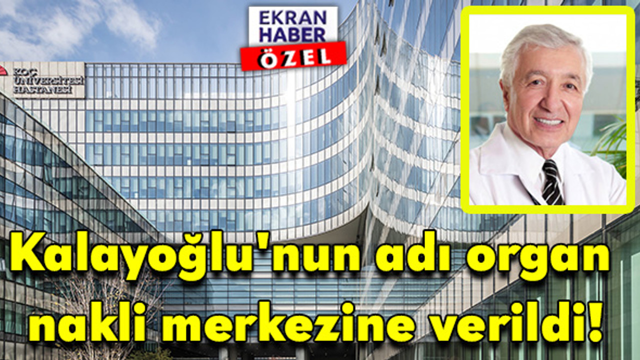 İlk karaciğer naklini yapmıştı: Kalayoğlu'nun adı organ nakli merkezine verildi!