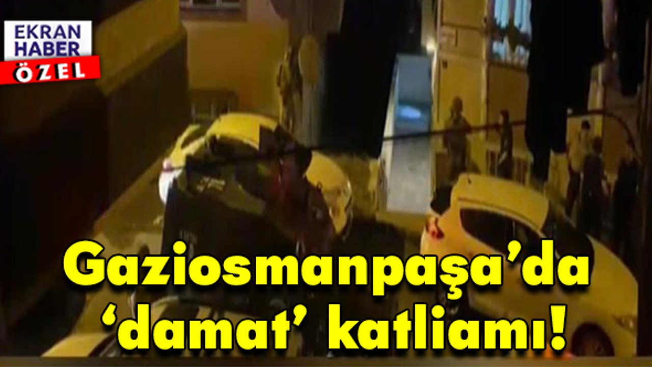 Gaziosmanpaşa’da ‘damat’ katliamı! Eşini ve kayınvalidesini öldürdü, bir polisi, baldızını ve bacanağını yaraladı