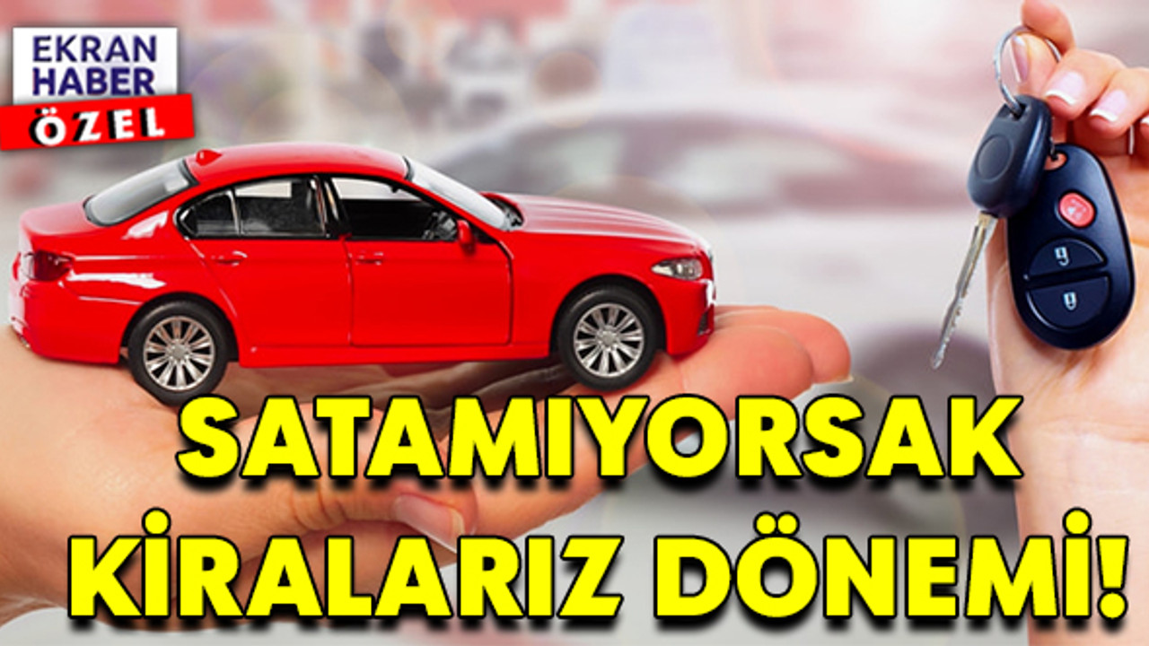 Satamıyorsak kiralarız dönemi!