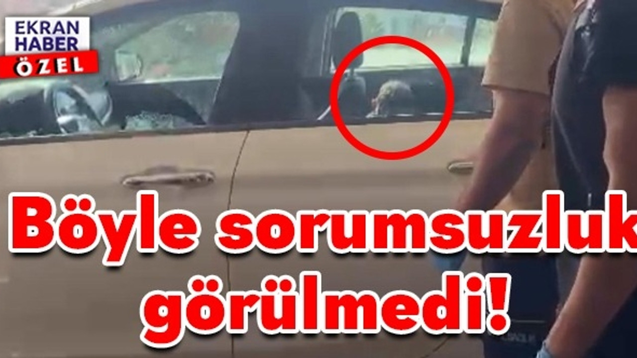 Böyle sorumsuzluk görülmedi! 3 yaşındaki çocuğu araçta unutan anneden şoke eden savunma