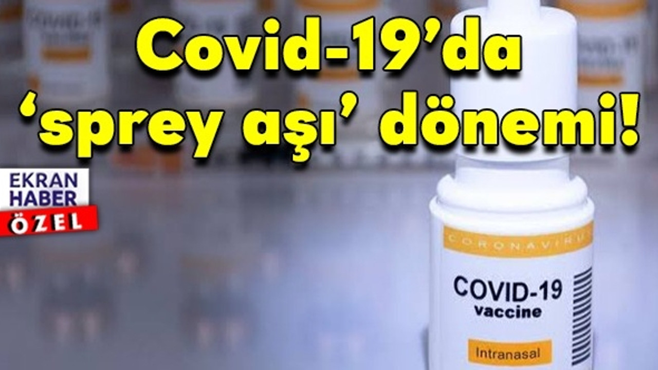 Covid-19’da ‘sprey aşı’ dönemi: Önümüzdeki süreçte önemli rol oynayacak!