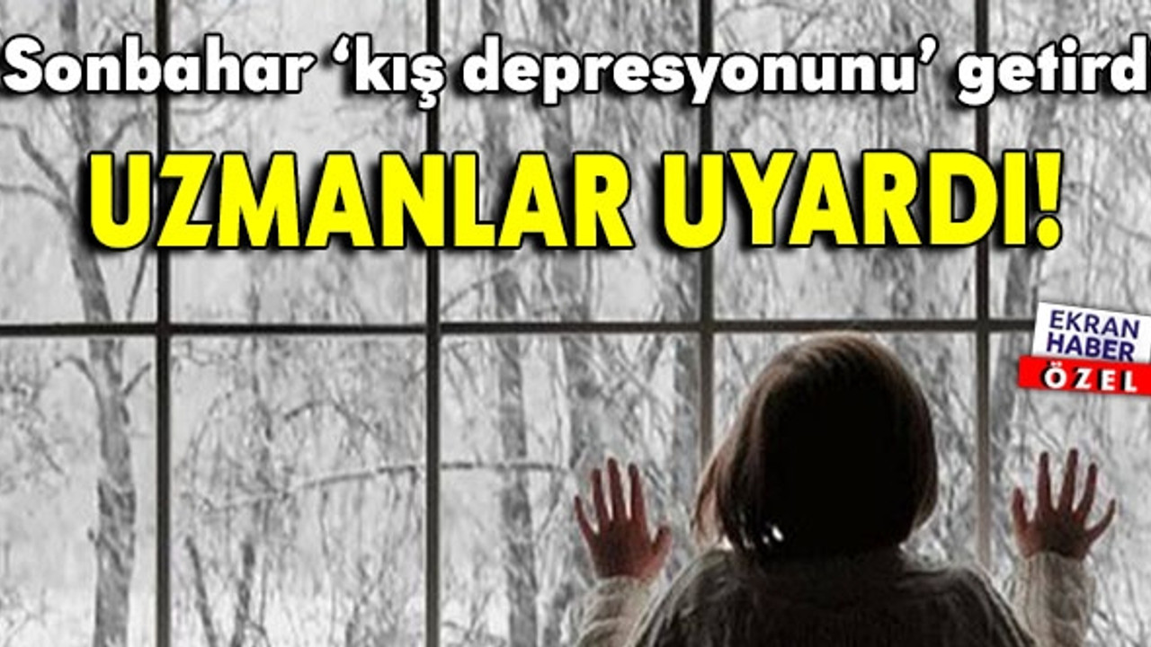 Depresyon mevsiminin esiri olmayın: Uzmanlar uyardı!