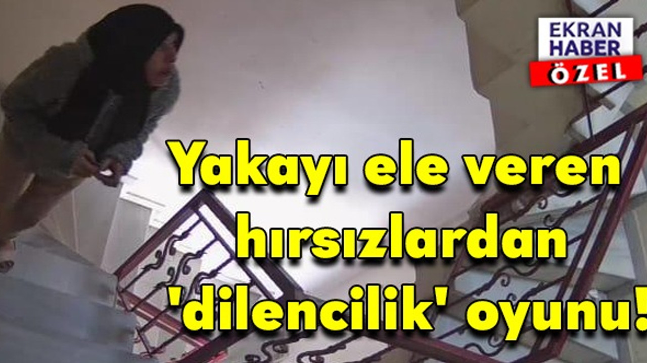 Kadın kılığına girip evi soymaya çalıştılar! Yakayı ele veren hırsızlardan 'dilencilik' oyunu