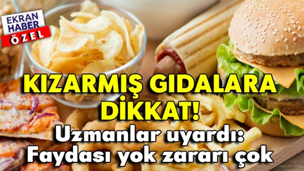 Kızarmış gıdalara dikkat! Uzmanlar uyardı: Faydası yok zararı çok…