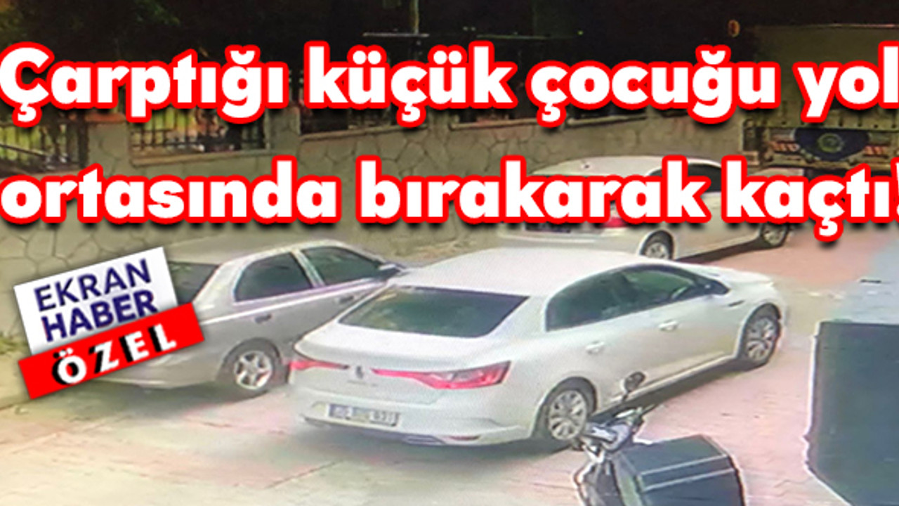 Vicdansız sürücü: Çarptığı küçük çocuğu yol ortasında bırakarak kaçtı!