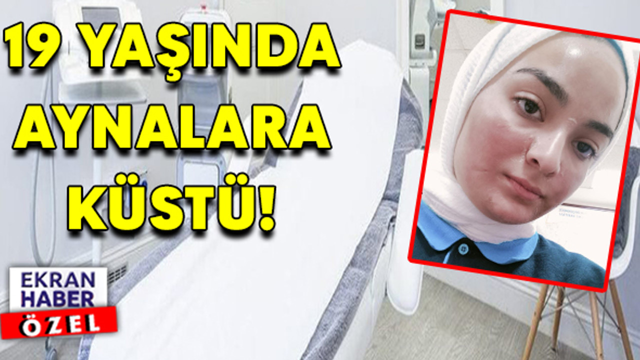 Güzelleşmek isterken kabusu yaşadı! 19 yaşında aynalara küstü
