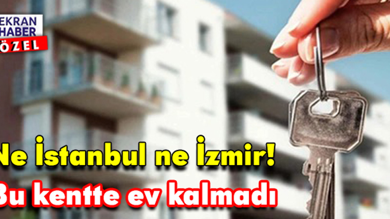 Ne İstanbul ne İzmir! O kente talep patlaması yaşanıyor