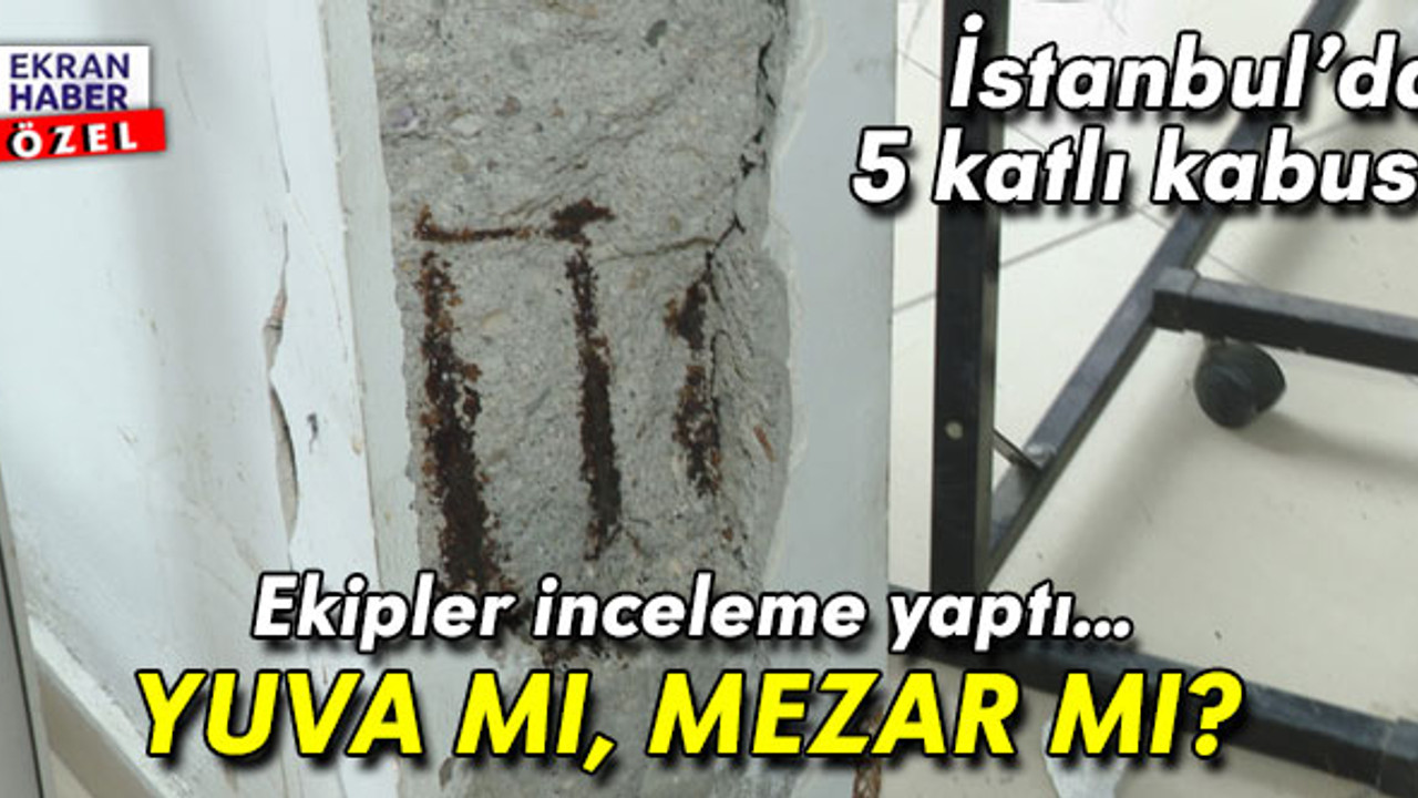 İstanbul’da 5 katlı kabus! Ekipler inceleme yaptı… Yuva mı, mezar mı?
