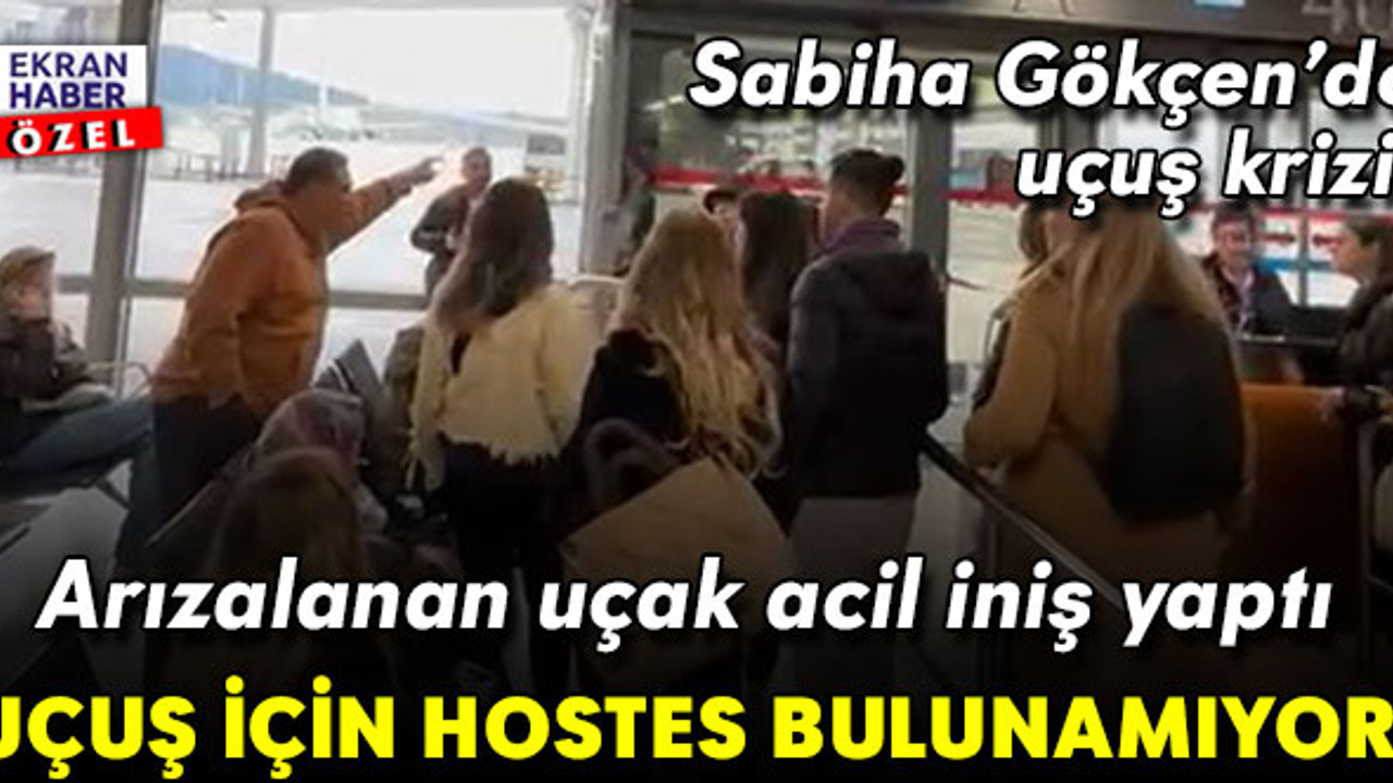 Sabiha Gökçen’de uçuş krizi! Acil iniş yapan uçağa hostes bulunamıyor