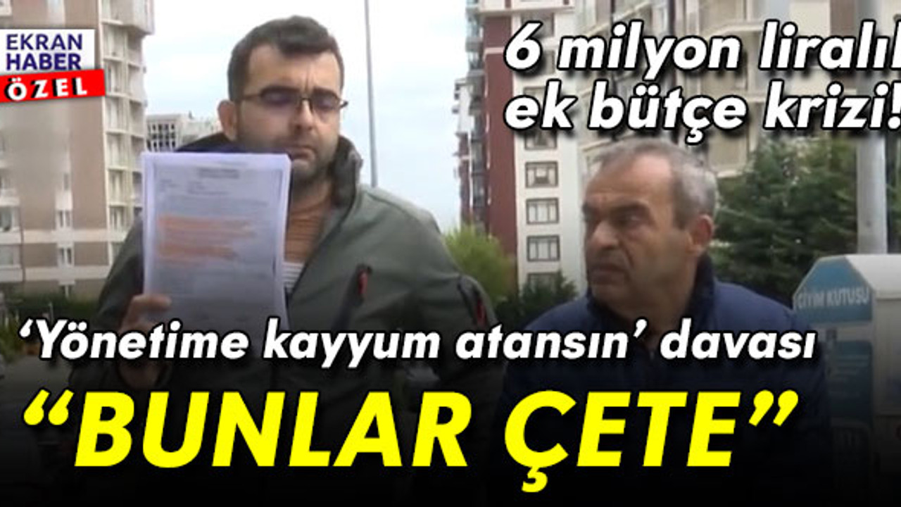 Sitede 6 milyon liralık ek bütçe krizi! ‘Yönetime kayyum atansın’ davası: Bunlar çete