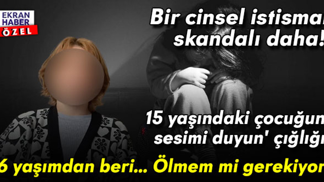 Bir cinsel istismar skandalı daha! 15 yaşındaki çocuğun 'sesimi duyun' çığlığı: '6 yaşımdan beri... Ölmem mi gerekiyor'