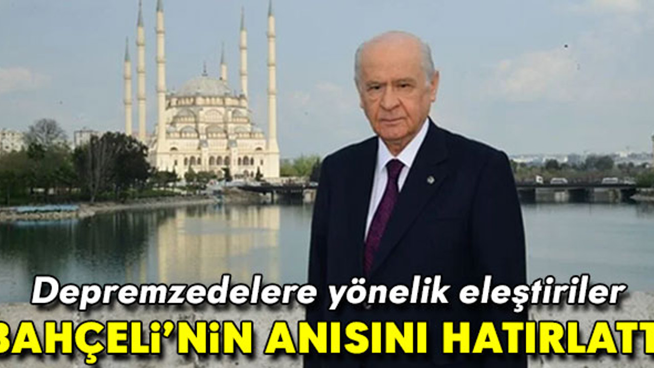 Depremzedelere yönelik eleştiriler Bahçeli'nin anısını hatırlattı!