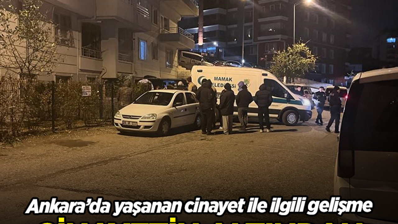 Ankara'da yaşanan cinayetin altından yasak aşk çıktı