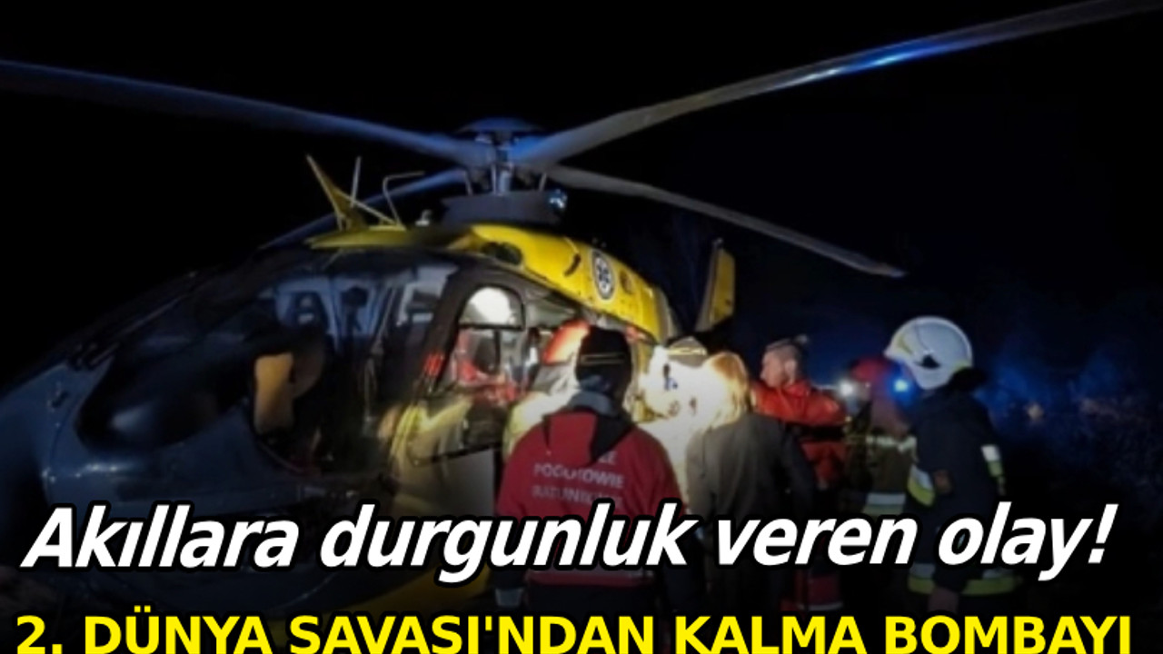 Akıllara durgunluk veren olay! 2. Dünya Savaşı'ndan kalma bombayı ateşe attılar