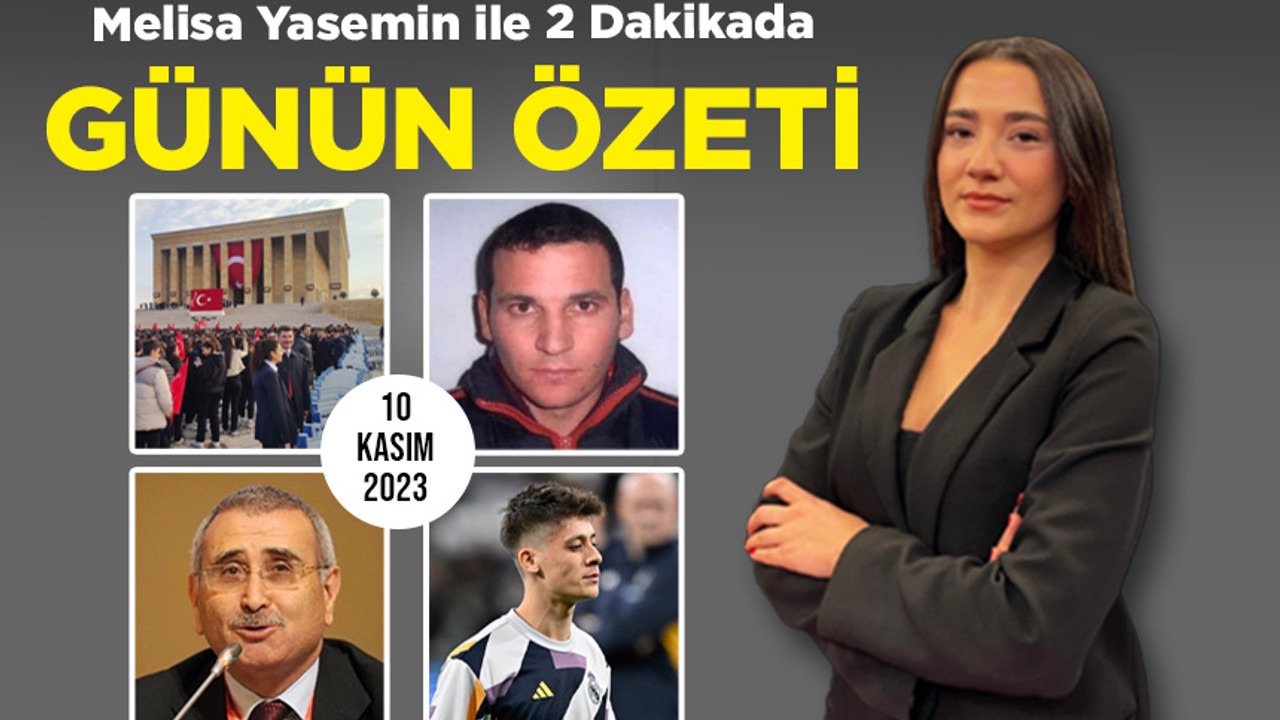 Melisa Yasemin ile 2 Dakikada Günün Özeti (10 Kasım 2023)