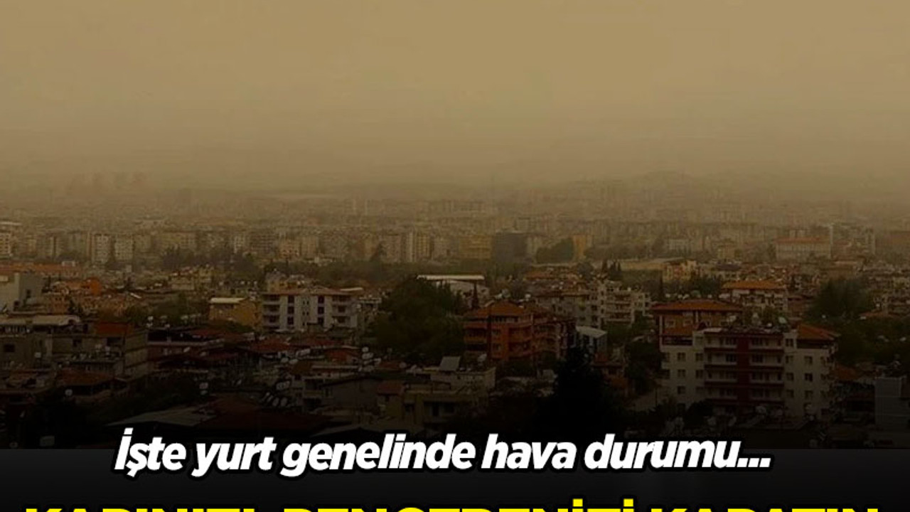Kapılarınızı, pencerelerinizi kapatın! Hafta sonu toz ve çamur yağacak, işte yurtta dava durumu...