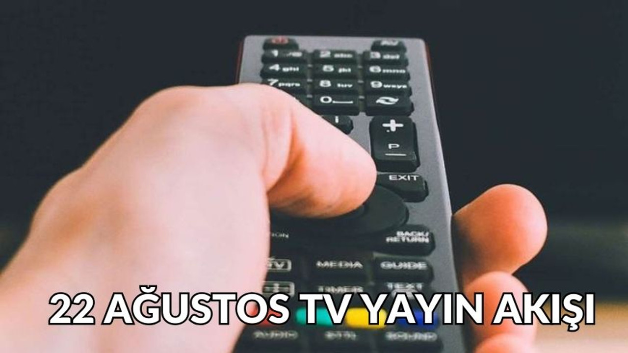 22 Ağustos Perşembe TV yayın akışı! NOW, Star, TV8, Kanal D, Show TV, ATV ve TRT 1'de hangi diziler yayınlanacak?