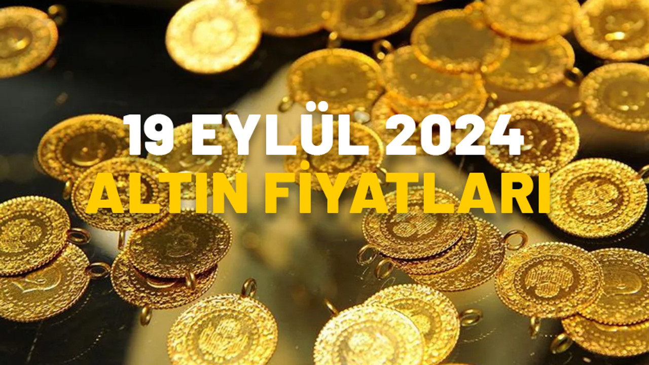 Gram altın fiyatı ne kadar? Çeyrek altın bugün kaç TL? 19 Eylül altın fiyatları 2024