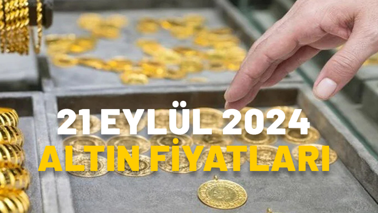 Gram altın ve çeyrek altın fiyatları bugün ne kadar? 21 Eylül 2024 canlı altın fiyatları