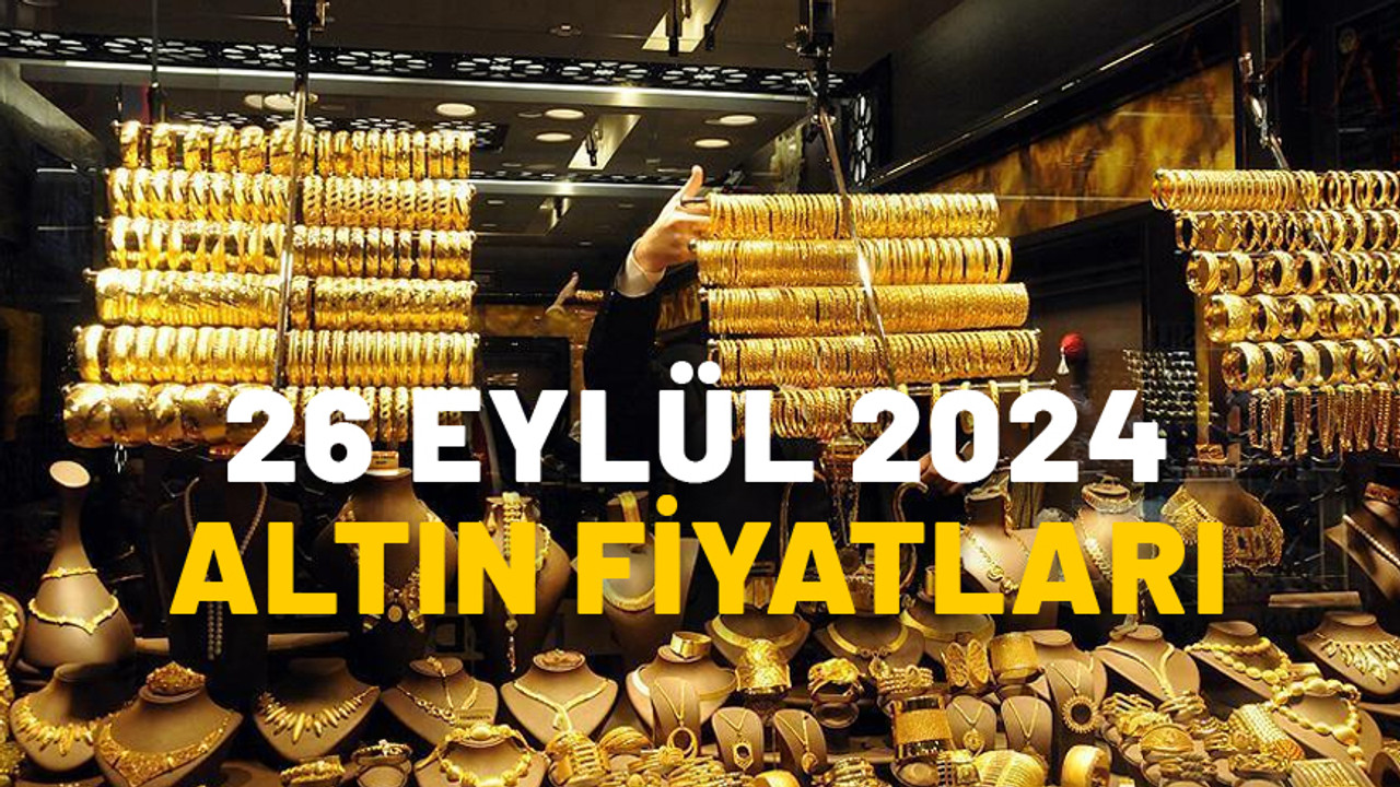 Son dakika altın fiyatları 26 Eylül 2024: Çeyrek altın bugün ne kadar? Gram altın fiyatı kaç TL?