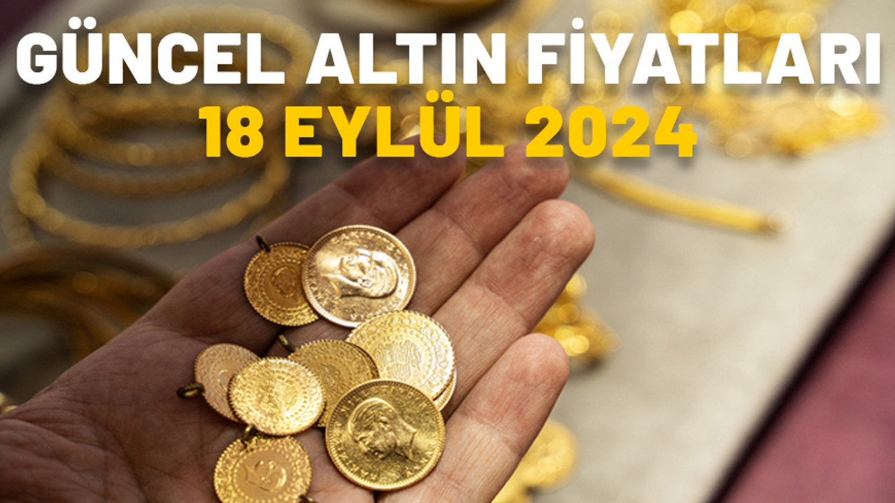 Güncel altın fiyatları 18 Eylül 2024: Gram altın ve çeyrek altın fiyatlarında son durum ne?