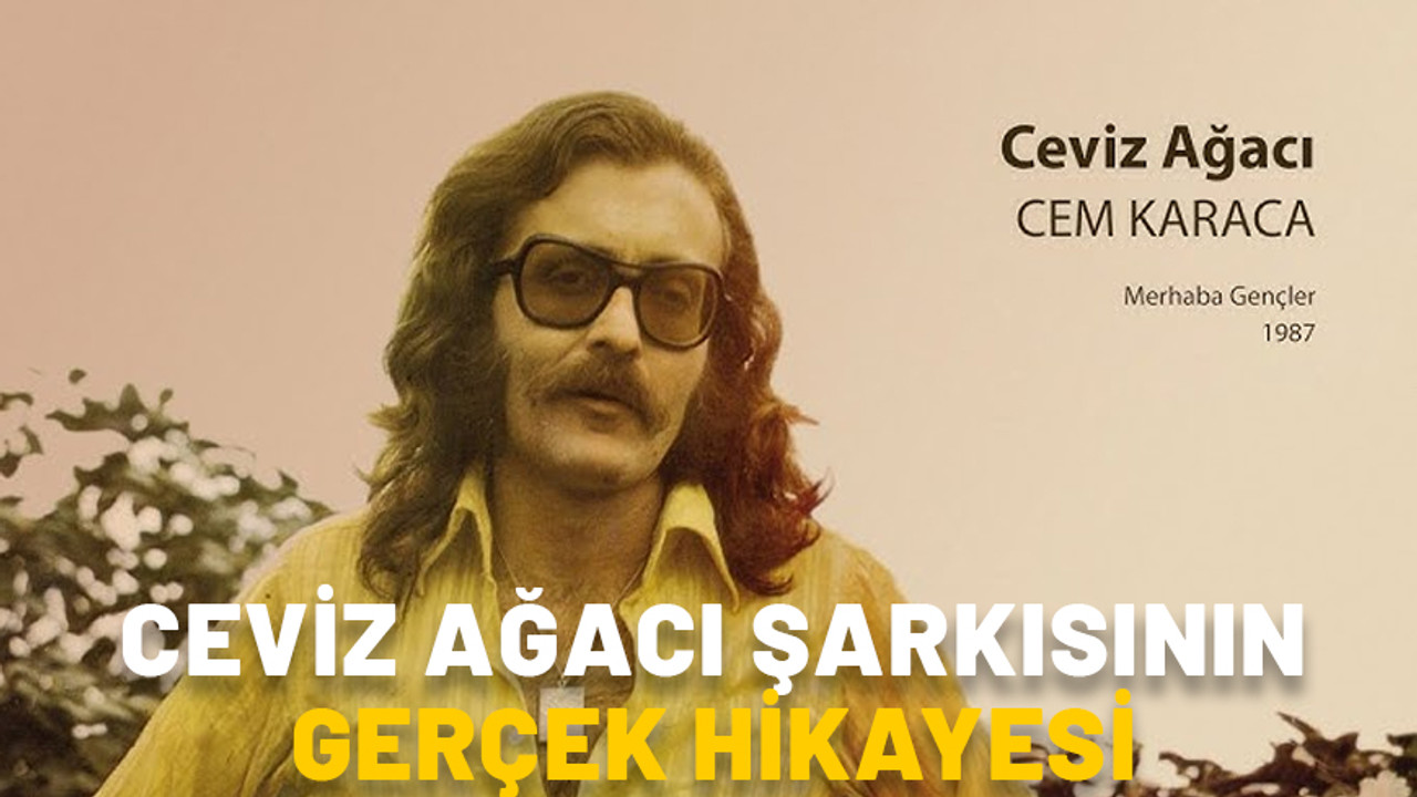 Cem Karaca Ceviz Ağacı şarkısı gerçek hikayesi nedir? Ceviz Ağacı şiiri kime ait? Ceviz Ağacı şarkı sözleri ve hikayesi