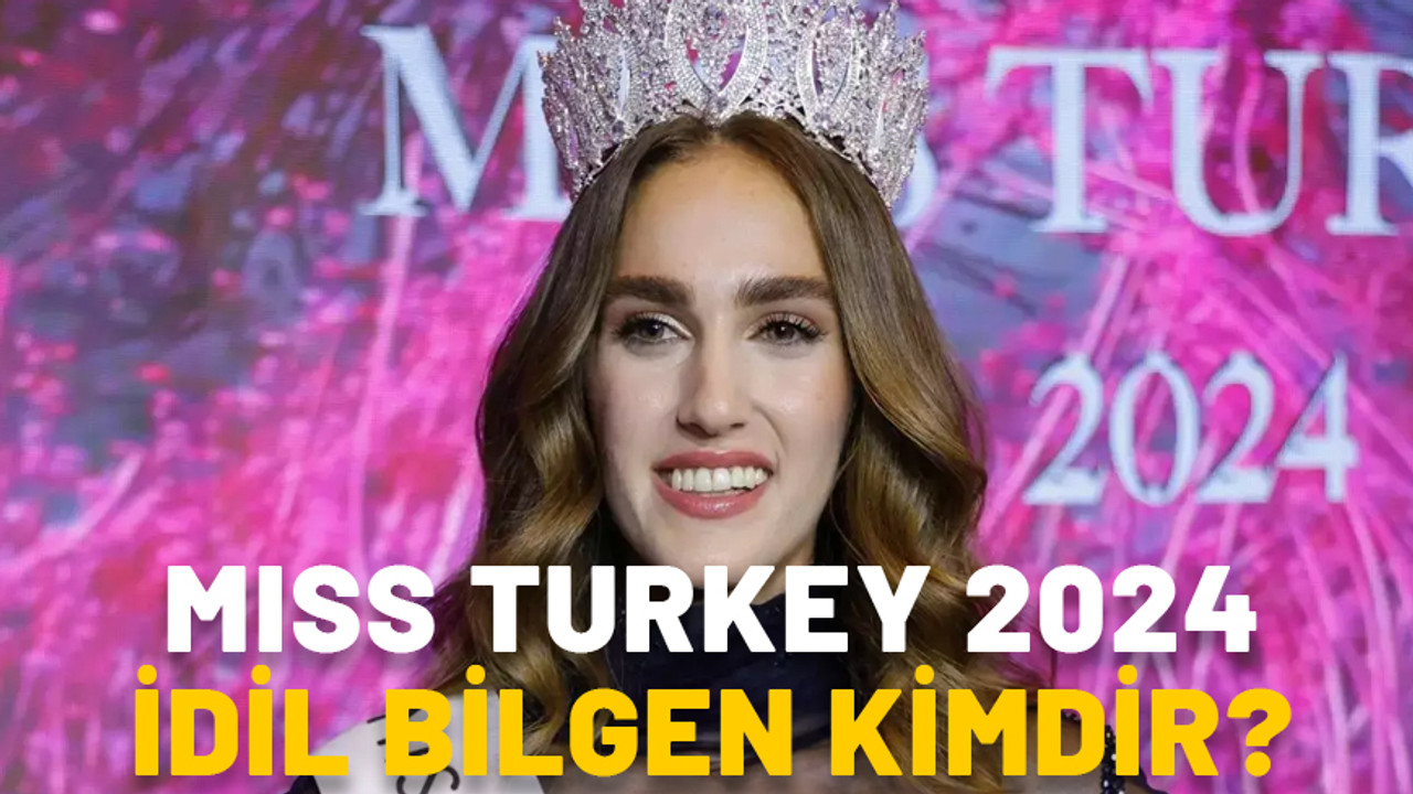 TÜRKİYE GÜZELİ İDİL BİLGEN KİMDİR? Miss Turkey 2024 İdil Bilgen kaç yaşında ve nereli?