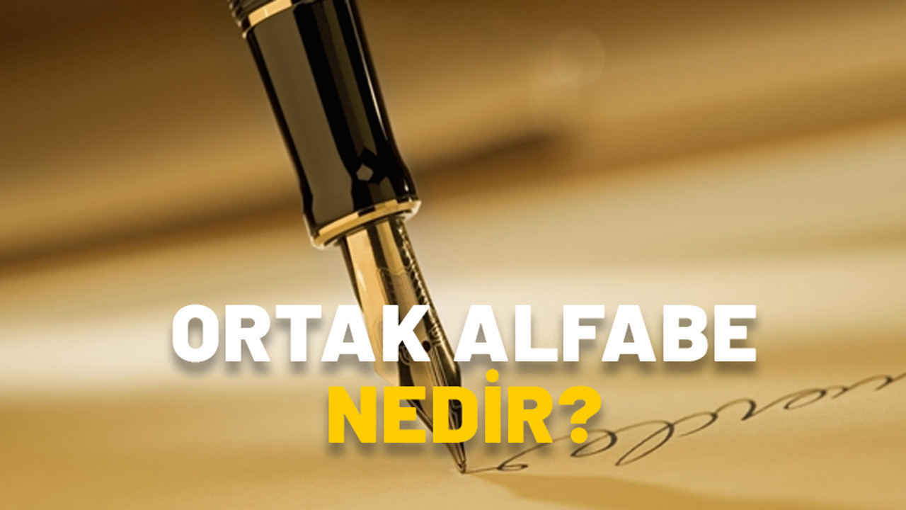 ORTAK ALFABE NEDİR? Ortak alfabede kaç tane harf var?