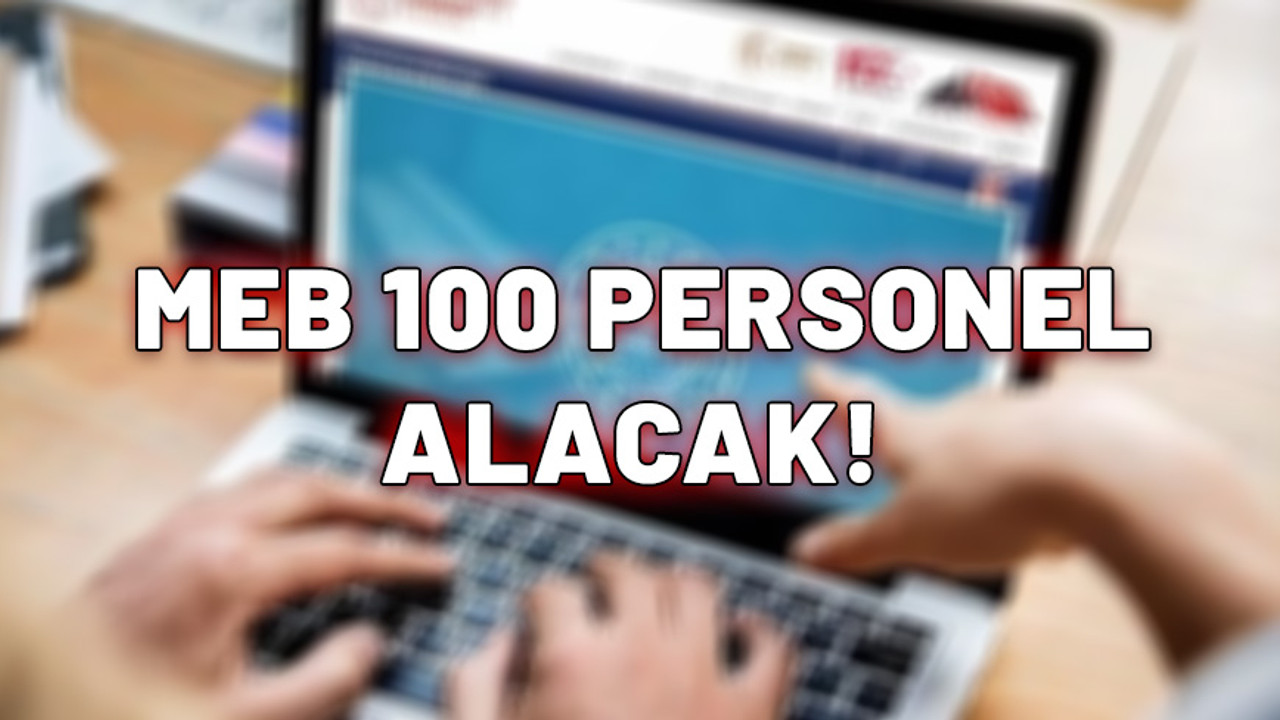 İş arayanlar dikkat. MEB duyurdu: 100 personel alınacak. 35 yaşını doldurmayanlar avantajlı