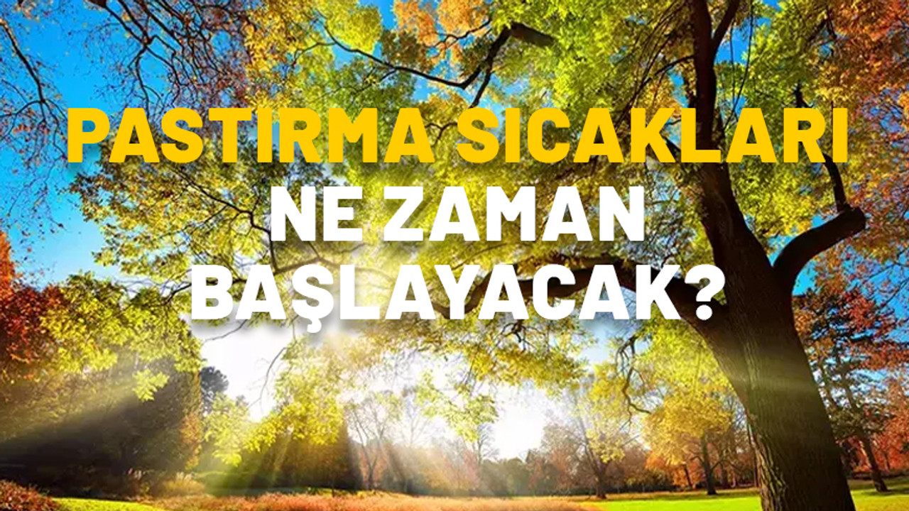 2024 PASTIRMA YAZI NE ZAMAN? Pastırma sıcakları nedir, nasıl oluşur?