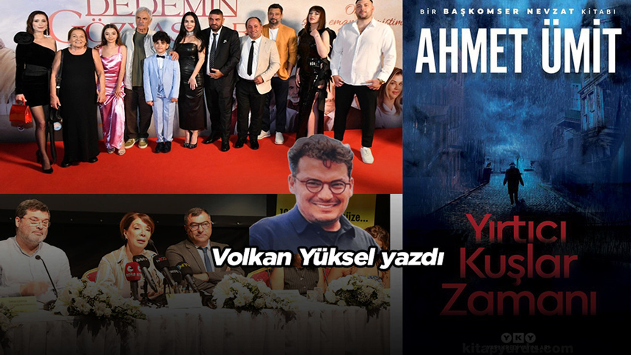 Sanat dünyası bunları konuşuyor! Volkan Yüksel yazdı