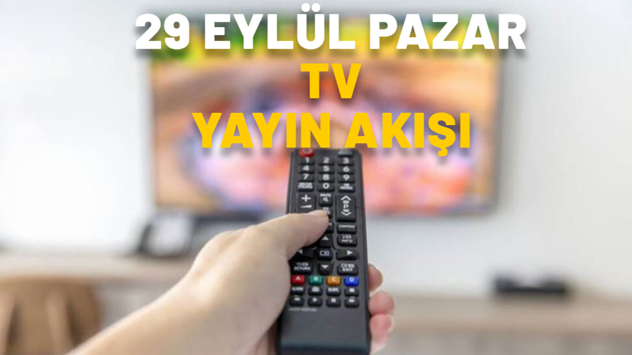 29 EYLÜL PAZAR TV YAYIN AKIŞI 2024: Bugün hangi diziler var? Show TV, Kanal D, ATV, TV8, Star TV, Now TV, TRT1