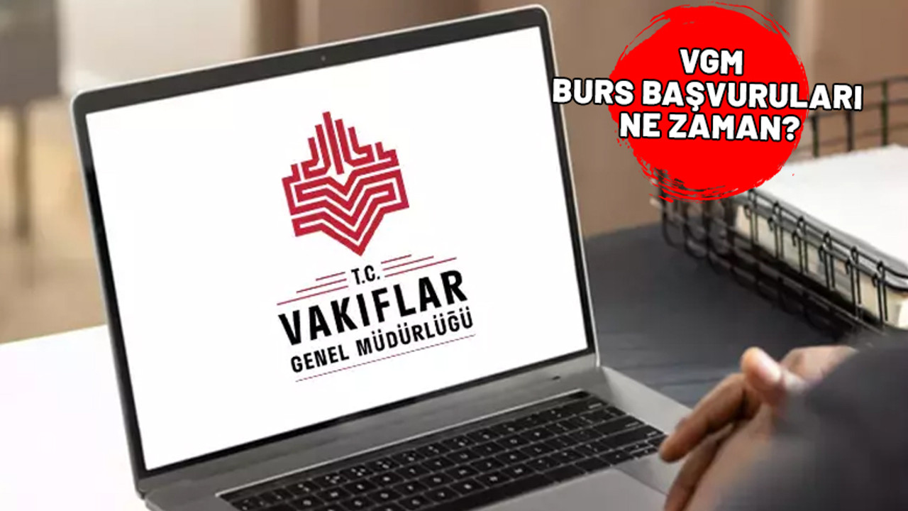 VGM burs başvuruları ne zaman? 2024-2025 Vakıflar Genel Müdürlüğü ortaöğrenim burs başvuru tarihleri