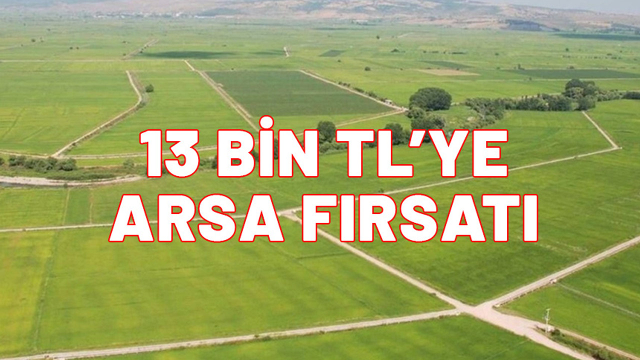 13.000 TL'ye tapu fırsatı! Milli Emlak'tan arsa kampanyası. Bu fiyata telefon yok.